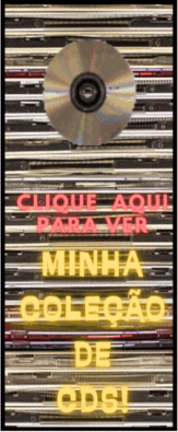 Clique aqui para ver minha coleção de CDs